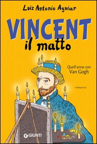 Vincent il matto. Quell'anno con Van Gogh - Librerie.coop Vincent il matto. Quell'anno con Van Gogh - Librerie.coop