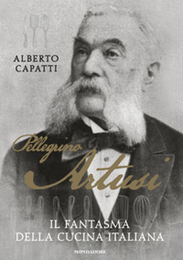 Pellegrino Artusi. Il fantasma della cucina italiana - Librerie.coop Pellegrino Artusi. Il fantasma della cucina italiana - Librerie.coop