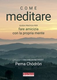 Come meditare. Guida pratica per fare amicizia con la propria mente - Librerie.coop