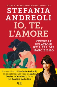 Io, te, l'amore. Vivere le relazioni nell'era del narcisismo - Librerie.coop