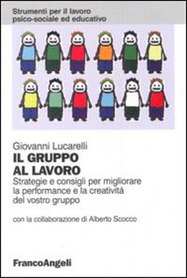 Il gruppo al lavoro. Strategie e consigli per migliorare le performance e la creatività del vostro gruppo - Librerie.coop