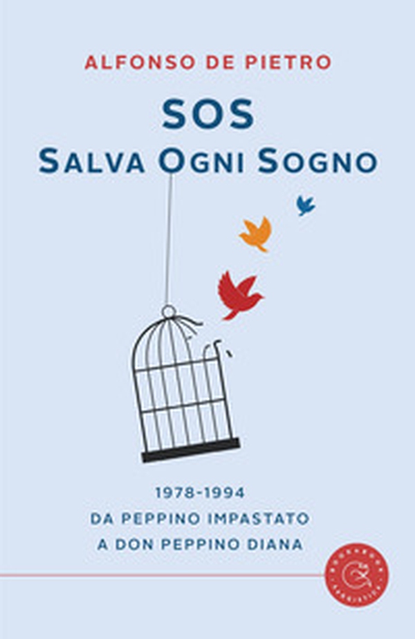 Sos. Salva ogni sogno. 1978-1994. Da Peppino Impastato a don Peppino Diana - Librerie.coop Sos. Salva ogni sogno. 1978-1994. Da Peppino Impastato a don Peppino Diana - Librerie.coop