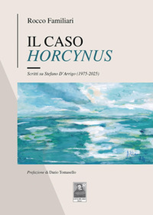 Il caso Horcynus. Scritti su Stefano D'Arrigo (1975-2025) - Librerie.coop