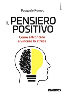 Il pensiero positivo. Come affrontare e vincere lo stress - Librerie.coop