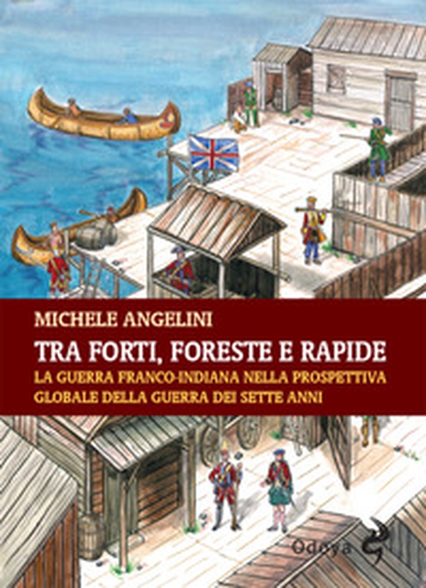 Tra forti, foreste e rapide. La guerra franco-indiana nella prospettiva globale della guerra dei sette anni - Librerie.coop Tra forti, foreste e rapide. La guerra franco-indiana nella prospettiva globale della guerra dei sette anni - Librerie.coop