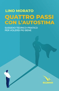 Quattro passi con l'autostima. Sussidio teorico-pratico per volersi più bene - Librerie.coop