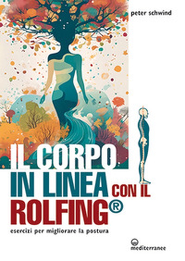 Il corpo in linea con il Rolfing®. Esercizi per migliorare la postura - Librerie.coop Il corpo in linea con il Rolfing®. Esercizi per migliorare la postura - Librerie.coop