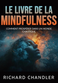 Le livre de la mindfulness. Comment prospérer dans un monde chaotique - Librerie.coop Le livre de la mindfulness. Comment prospérer dans un monde chaotique - Librerie.coop