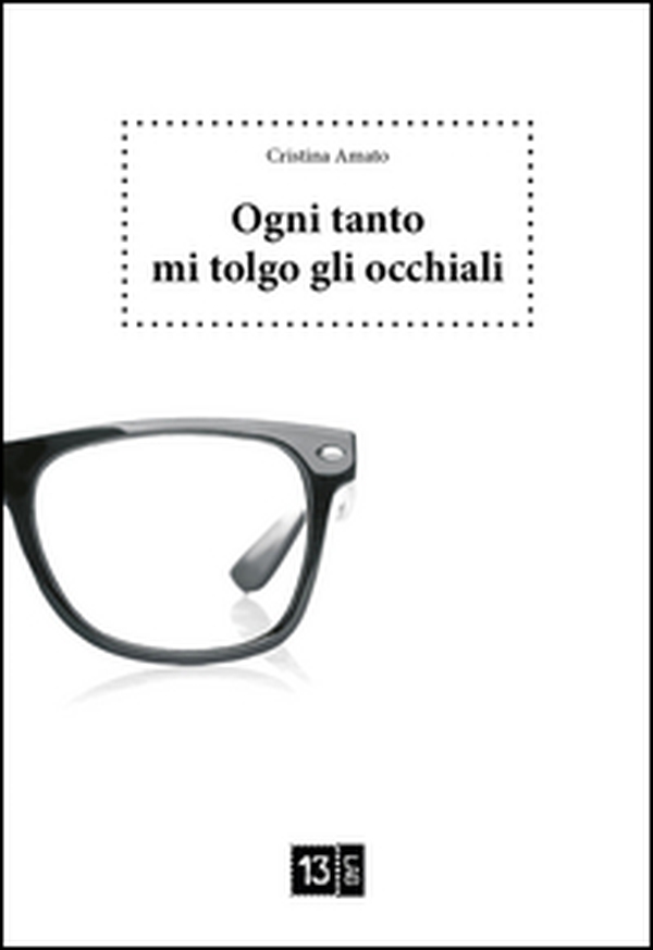 Ogni tanto mi tolgo gli occhiali - Librerie.coop Ogni tanto mi tolgo gli occhiali - Librerie.coop