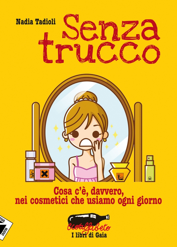 Senza Trucco. Cosa c'è, davvero, nei cosmetici che usiamo ogni giorno. - Librerie.coop Senza Trucco. Cosa c'è, davvero, nei cosmetici che usiamo ogni giorno. - Librerie.coop