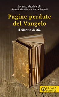 Il silenzio di Dio. Le pagine perdute del Vangelo - Librerie.coop