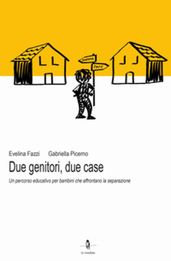 Due genitori, due case. Un percorso educativo per bambini che affrontano la separazione - Librerie.coop Due genitori, due case. Un percorso educativo per bambini che affrontano la separazione - Librerie.coop