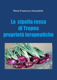 La cipolla rossa di Tropea. Proprietà terapeutiche - Librerie.coop