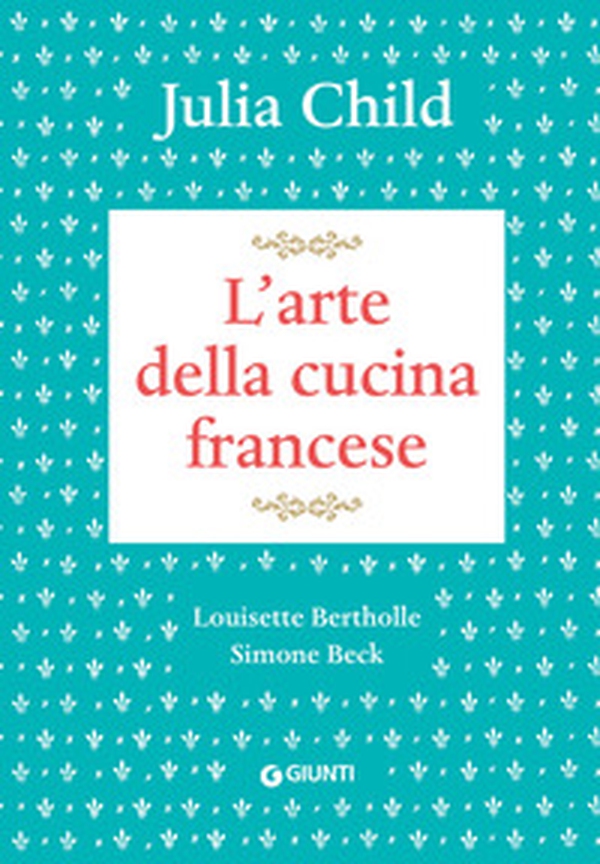 L'arte della cucina francese - Librerie.coop L'arte della cucina francese - Librerie.coop