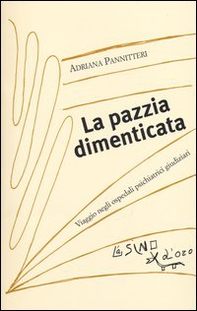 La pazzia dimenticata. Viaggio negli ospedali psichiatrici giudiziari - Librerie.coop