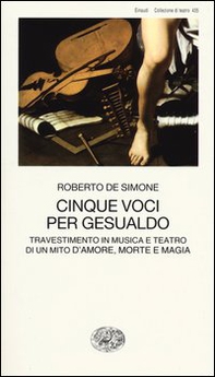 Cinque voci per Gesualdo. Travestimento in musica e teatro di un mito d'amore, morte e magia - Librerie.coop Cinque voci per Gesualdo. Travestimento in musica e teatro di un mito d'amore, morte e magia - Librerie.coop