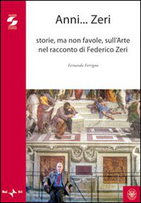 Anni zeri. Storie, ma non favole, sull'arte nel racconto di Federico Zeri - Librerie.coop Anni zeri. Storie, ma non favole, sull'arte nel racconto di Federico Zeri - Librerie.coop