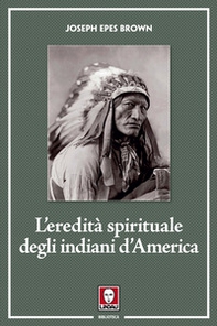 L'eredità spirituale degli indiani d'America - Librerie.coop