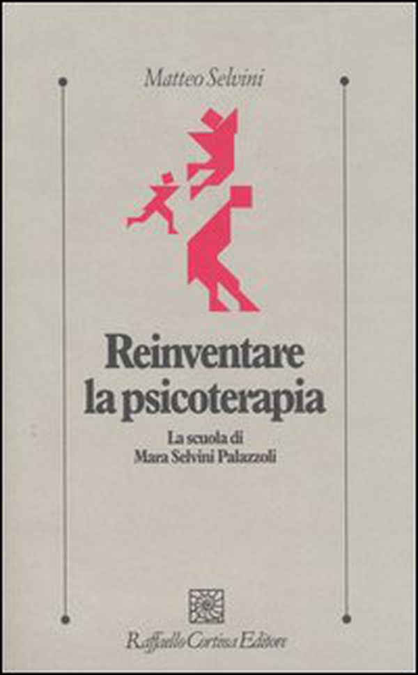 Reinventare la psicoterapia. La scuola di Mara Selvini Palazzoli - Librerie.coop Reinventare la psicoterapia. La scuola di Mara Selvini Palazzoli - Librerie.coop
