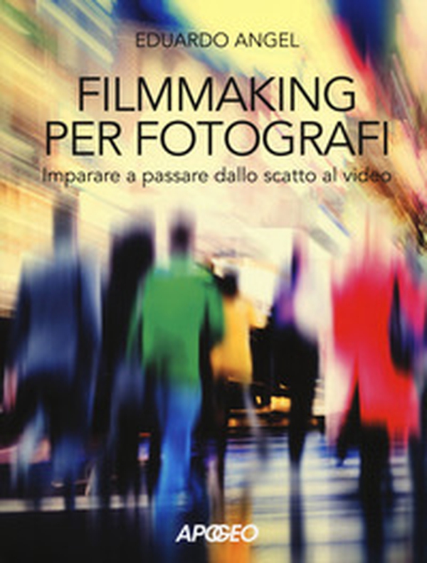 Filmmaking per fotografi. Imparare a passare dallo scatto al video - Librerie.coop Filmmaking per fotografi. Imparare a passare dallo scatto al video - Librerie.coop