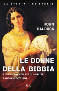 Le donne della Bibbia. Storie dimenticate di santità, sangue e intrighi - Librerie.coop