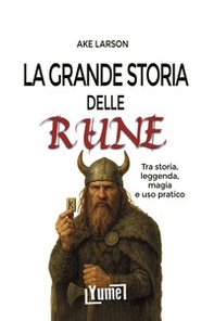 La grande storia delle rune. Tra storia, leggenda, magia e uso pratico - Librerie.coop