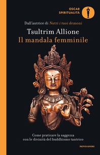 Il mandala femminile. Come praticare la saggezza con le divinità del buddhismo tantrico - Librerie.coop