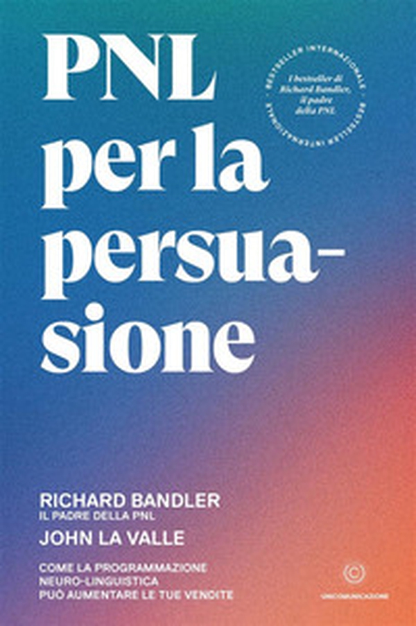 PNL per la persuasione. Come la Programmazione Neuro-Linguistica può aumentare le tue vendite - Librerie.coop PNL per la persuasione. Come la Programmazione Neuro-Linguistica può aumentare le tue vendite - Librerie.coop