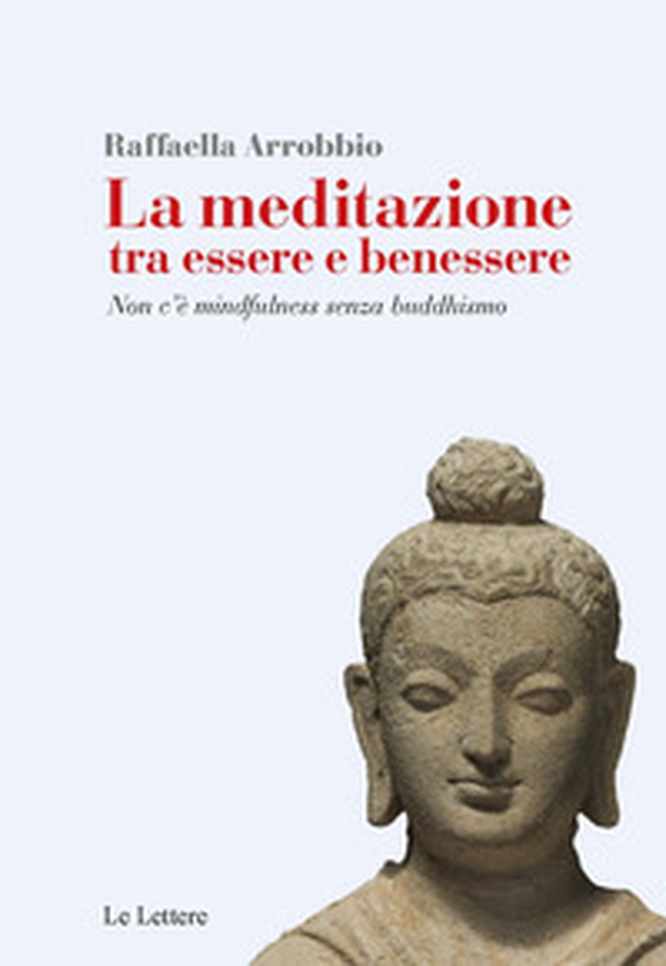 La meditazione tra essere e benessere. Non c'è mindfulness senza buddhismo - Librerie.coop La meditazione tra essere e benessere. Non c'è mindfulness senza buddhismo - Librerie.coop