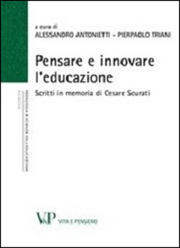 Pensare e innovare l'educazione. Scritti in memoria di Cesare Scurati - Librerie.coop Pensare e innovare l'educazione. Scritti in memoria di Cesare Scurati - Librerie.coop