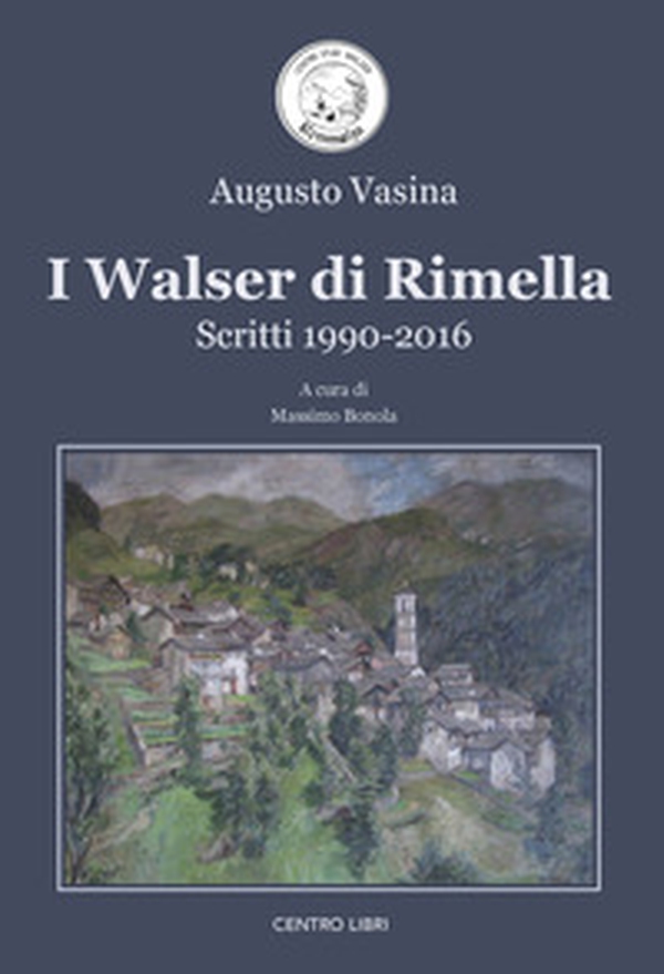 I walser di Rimella. Scritti 1990-2016 - Librerie.coop I walser di Rimella. Scritti 1990-2016 - Librerie.coop
