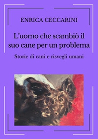 L'uomo che scambiò il suo cane per un problema. Storie di cani e risvegli umani - Librerie.coop L'uomo che scambiò il suo cane per un problema. Storie di cani e risvegli umani - Librerie.coop