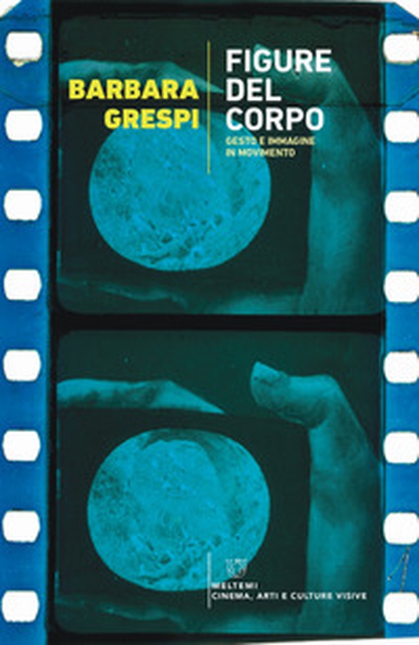 Figure del corpo. Gesto e immagine in movimento - Librerie.coop Figure del corpo. Gesto e immagine in movimento - Librerie.coop