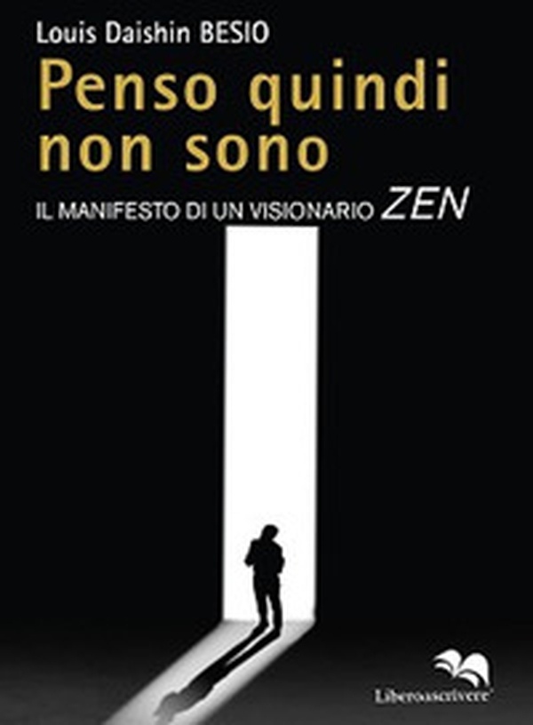 Penso quindi non sono. Il manifesto di un visionario Zen - Librerie.coop Penso quindi non sono. Il manifesto di un visionario Zen - Librerie.coop