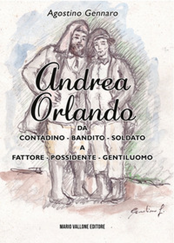 Andrea Orlando. Da contadino-bandito-soldato a fattore-possidente-gentiluomo - Librerie.coop Andrea Orlando. Da contadino-bandito-soldato a fattore-possidente-gentiluomo - Librerie.coop