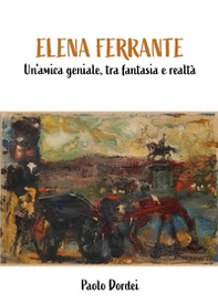 Elena Ferrante. Un'amica geniale, tra fantasia e realtà - Librerie.coop