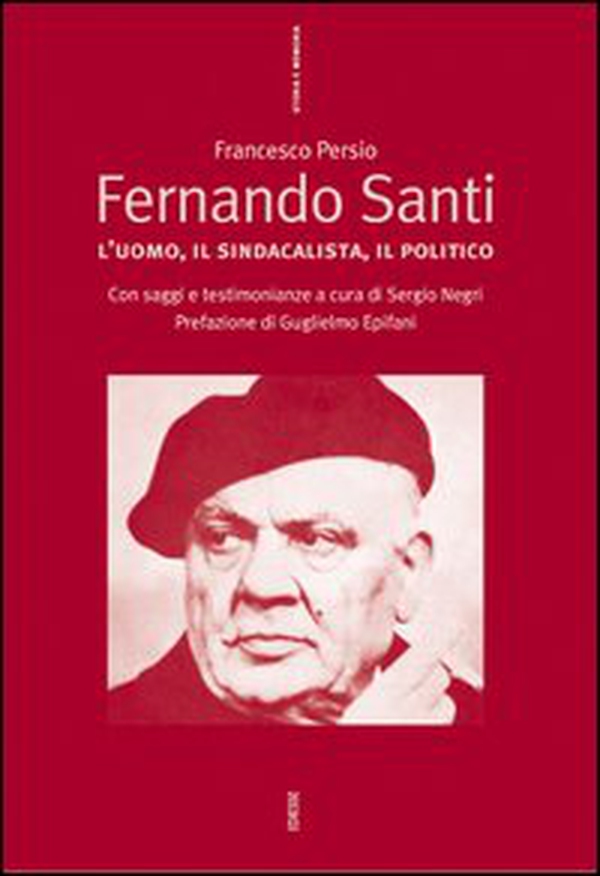 Fernando Santi. L'uomo, il sindacalista, il politico - Librerie.coop Fernando Santi. L'uomo, il sindacalista, il politico - Librerie.coop