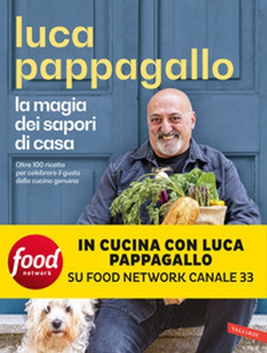 La magia dei sapori di casa. Oltre 100 ricette per celebrare il gusto della cucina genuina - Librerie.coop