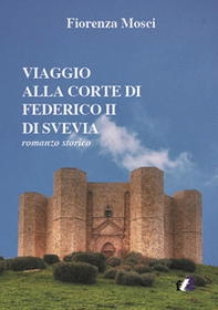 Viaggio alla corte di Federico II di Svevia - Librerie.coop Viaggio alla corte di Federico II di Svevia - Librerie.coop