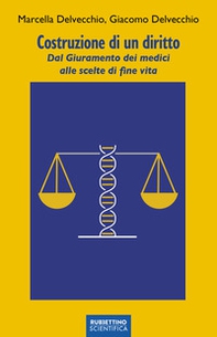 Costruzione di un diritto. Dal giuramento dei medici alle scelte di fine vita - Librerie.coop Costruzione di un diritto. Dal giuramento dei medici alle scelte di fine vita - Librerie.coop