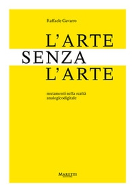 L'arte senza l'arte. Mutamenti nell'era analogicodigitale - Librerie.coop