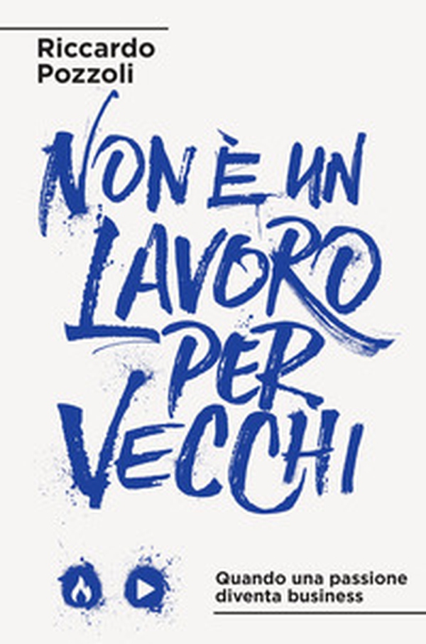 Non è un lavoro per vecchi. Quando una passione diventa business - Librerie.coop Non è un lavoro per vecchi. Quando una passione diventa business - Librerie.coop