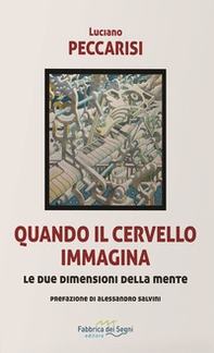 Quando il cervello immagina. Le due dimensioni della mente - Librerie.coop