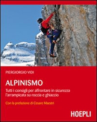 Alpinismo. Tutti i consigli per affrontare in sicurezza l'arrampicata su roccia e ghiaccio - Librerie.coop