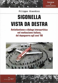 Sigonella vista da destra. Antiatlantismo e dialogo interpartitico nel neofascismo italiano dal dopoguerra agli anni '80 - Librerie.coop