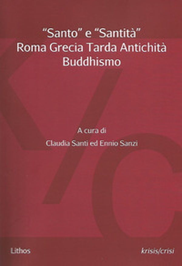 «Santo» e «santità». Roma Grecia Tarda Antichità Buddhismo - Librerie.coop «Santo» e «santità». Roma Grecia Tarda Antichità Buddhismo - Librerie.coop