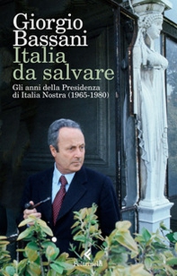 Italia da salvare. Gli anni della Presidenza di Italia Nostra (1965-1980) - Librerie.coop