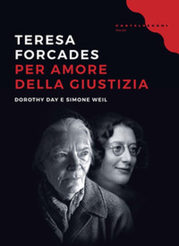 Per amore della giustizia. Dorothy Day e Simone Weil - Librerie.coop Per amore della giustizia. Dorothy Day e Simone Weil - Librerie.coop