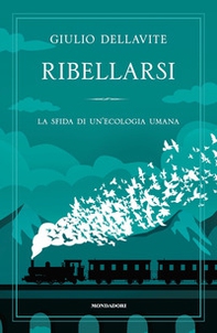 Ribellarsi. La sfida di un'ecologia umana - Librerie.coop