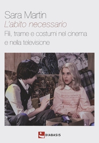 L'abito necessario. Fili, trame e costumi nel cinema e nella televisione - Librerie.coop L'abito necessario. Fili, trame e costumi nel cinema e nella televisione - Librerie.coop